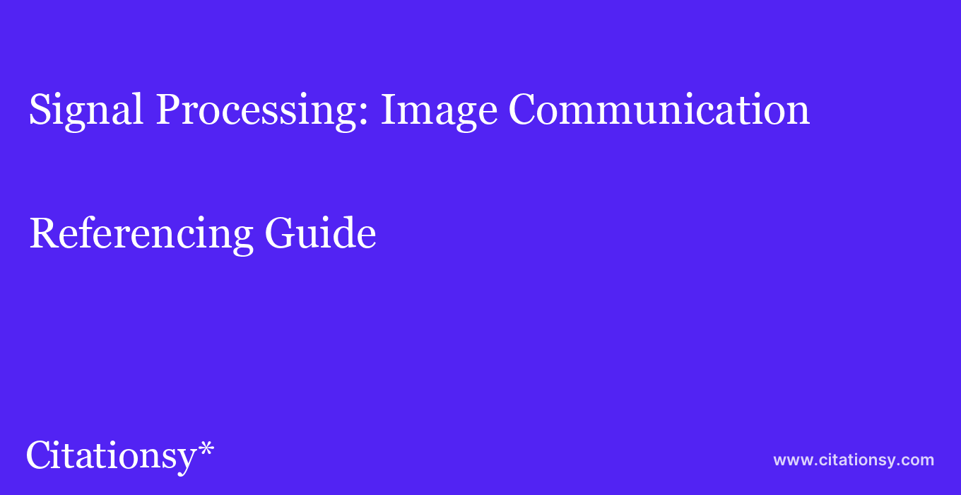 cite Signal Processing: Image Communication  — Referencing Guide